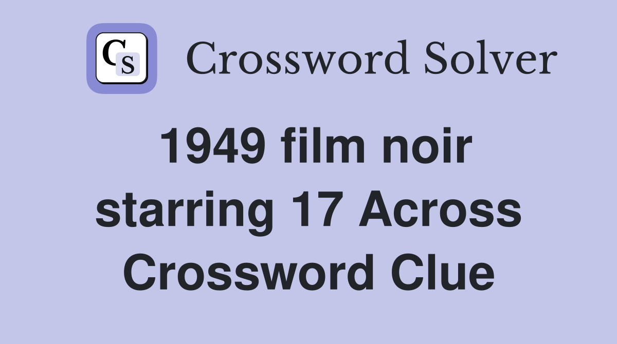 1949 film noir starring 17 Across Crossword Clue