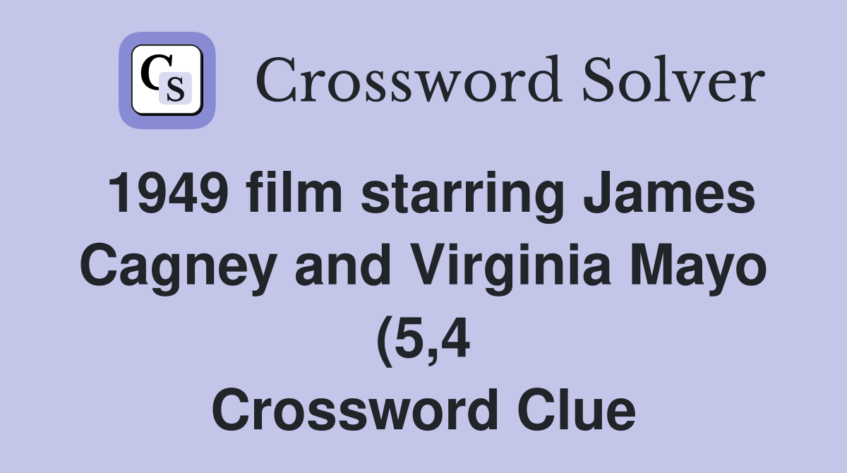 1949 film starring James Cagney and Virginia Mayo (5 4) Crossword 1949 film starring James Cagney and Virginia Mayo (5 4) Crossword