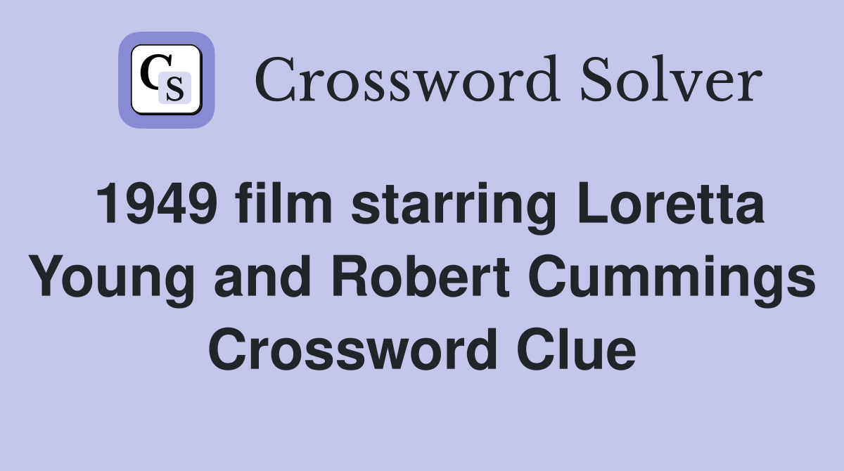 1949 film starring Loretta Young and Robert Cummings Crossword Clue