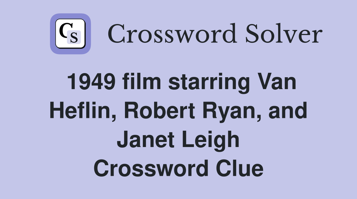 1949 film starring Van Heflin, Robert Ryan, and Janet Leigh Crossword Clue