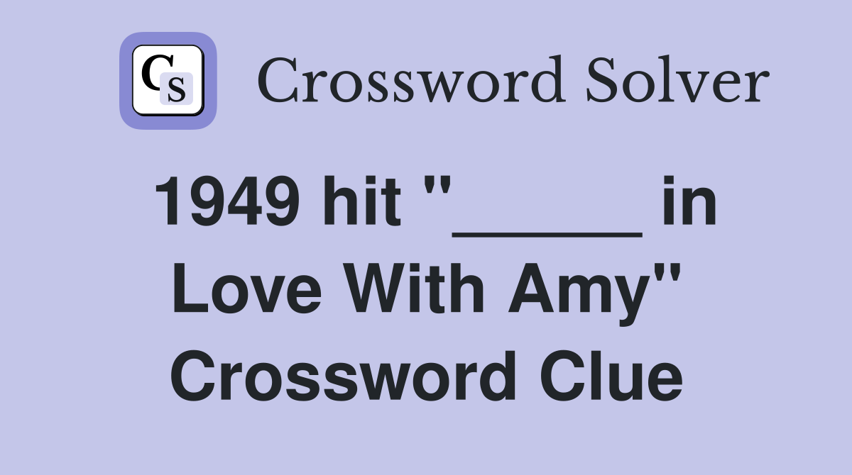 1949 hit "_____ in Love With Amy" Crossword Clue
