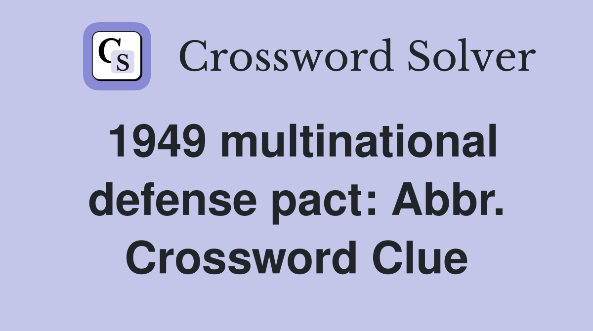 1949 multinational defense pact: Abbr. Crossword Clue