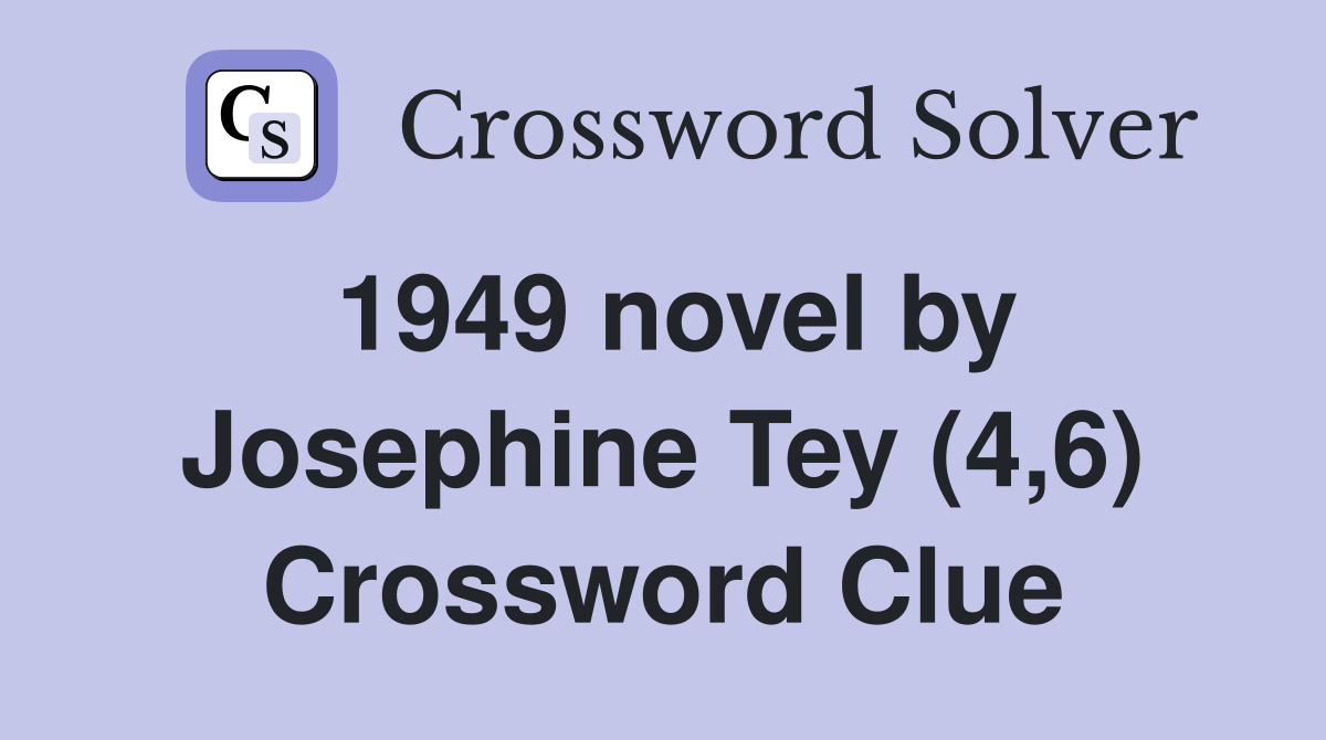 1949 novel by Josephine Tey (4,6) Crossword Clue