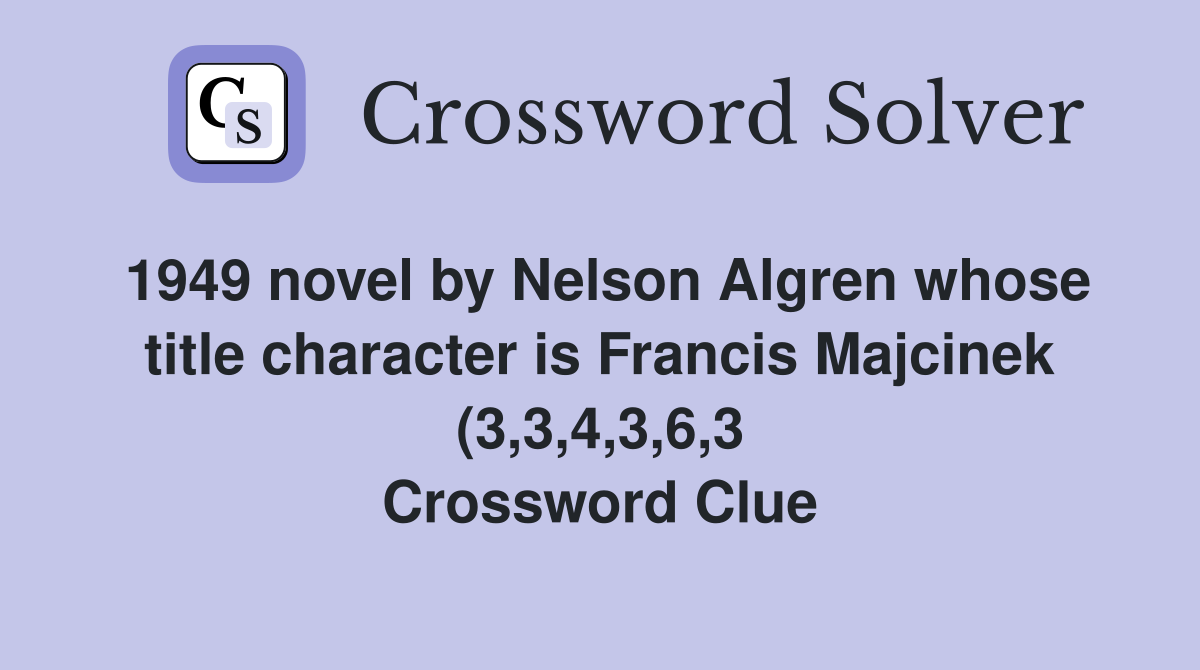 1949 novel by Nelson Algren whose title character is Francis Majcinek 1949 novel by Nelson Algren whose title character is Francis Majcinek