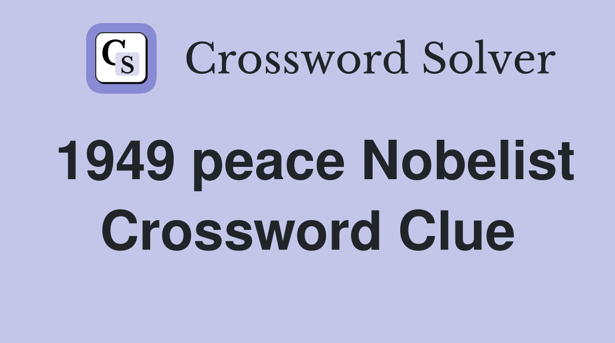 1949 peace Nobelist Crossword Clue