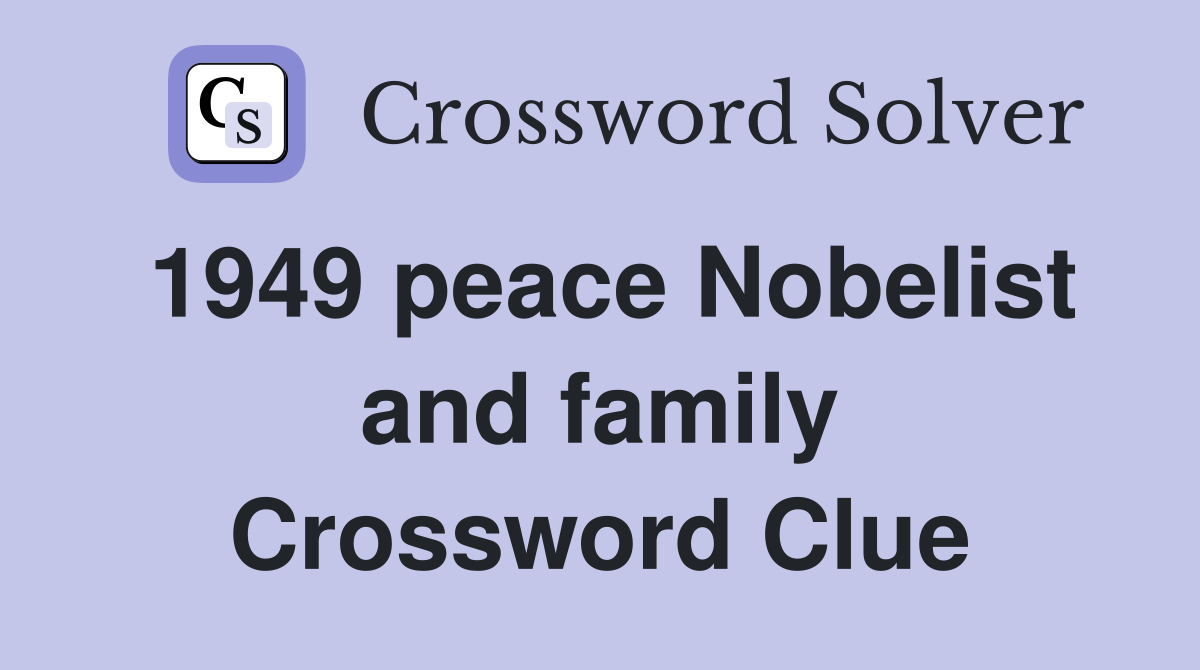 1949 peace Nobelist and family Crossword Clue