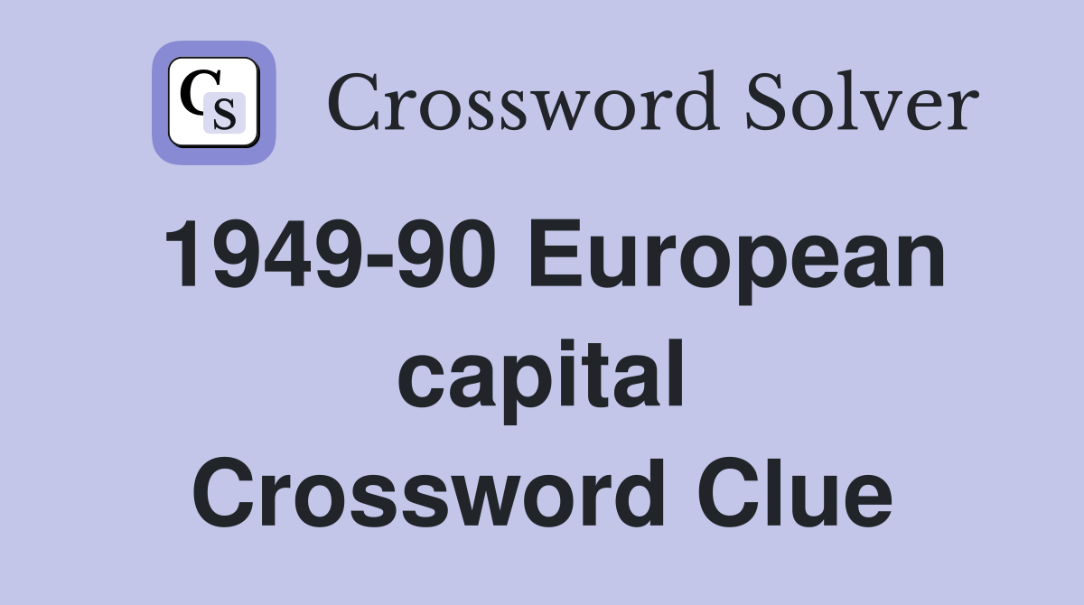 1949-90 European capital Crossword Clue