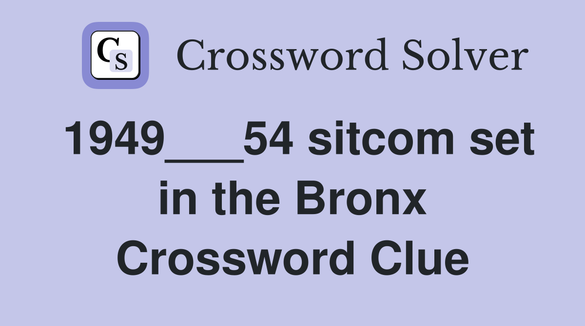 1949___54 sitcom set in the Bronx Crossword Clue