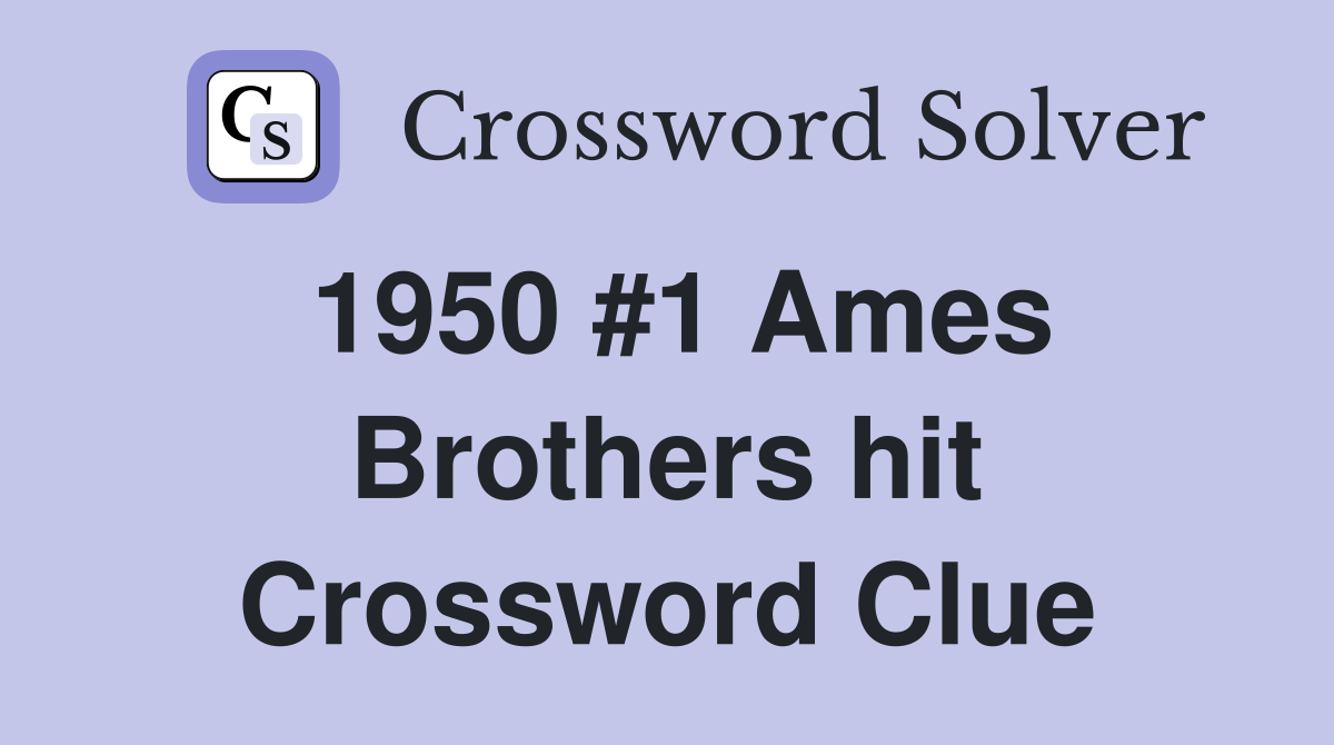 1950 #1 Ames Brothers hit Crossword Clue