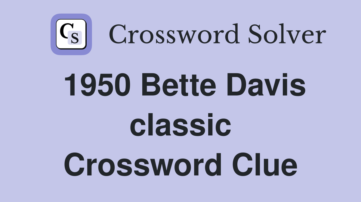 1950 Bette Davis classic Crossword Clue