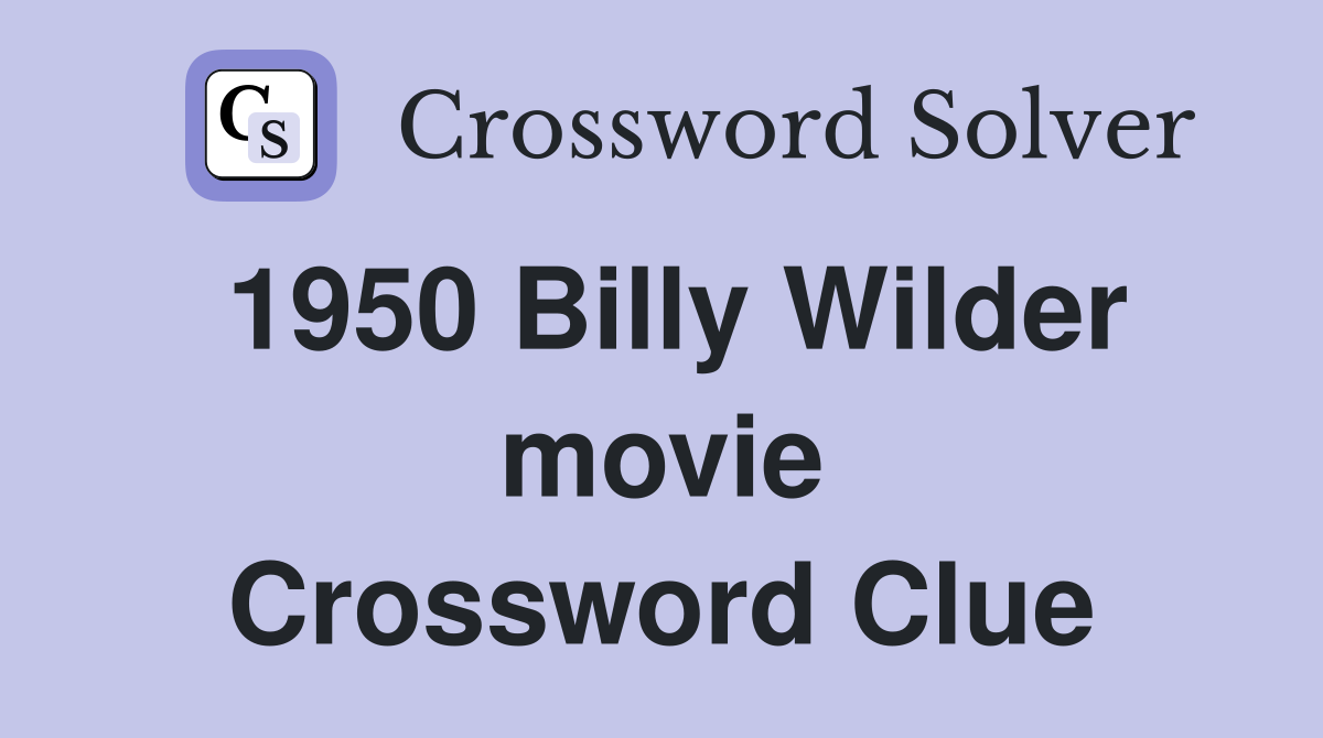 1950 Billy Wilder movie Crossword Clue