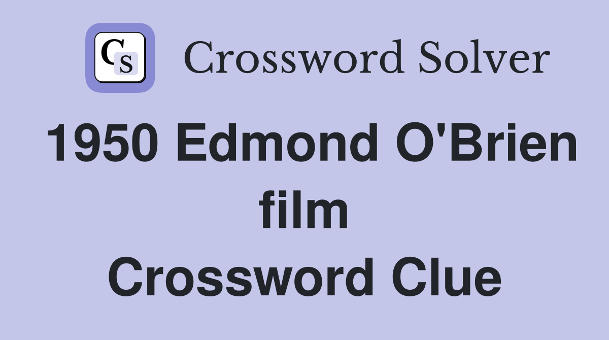 1950 Edmond O'Brien film Crossword Clue