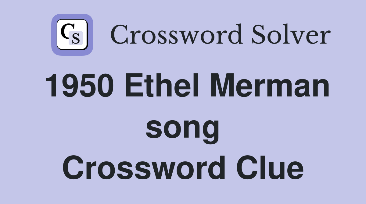 1950 Ethel Merman song Crossword Clue