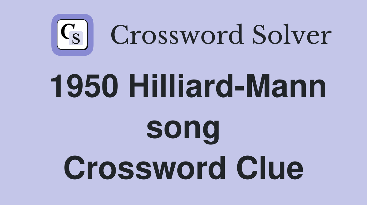 1950 Hilliard-Mann song Crossword Clue
