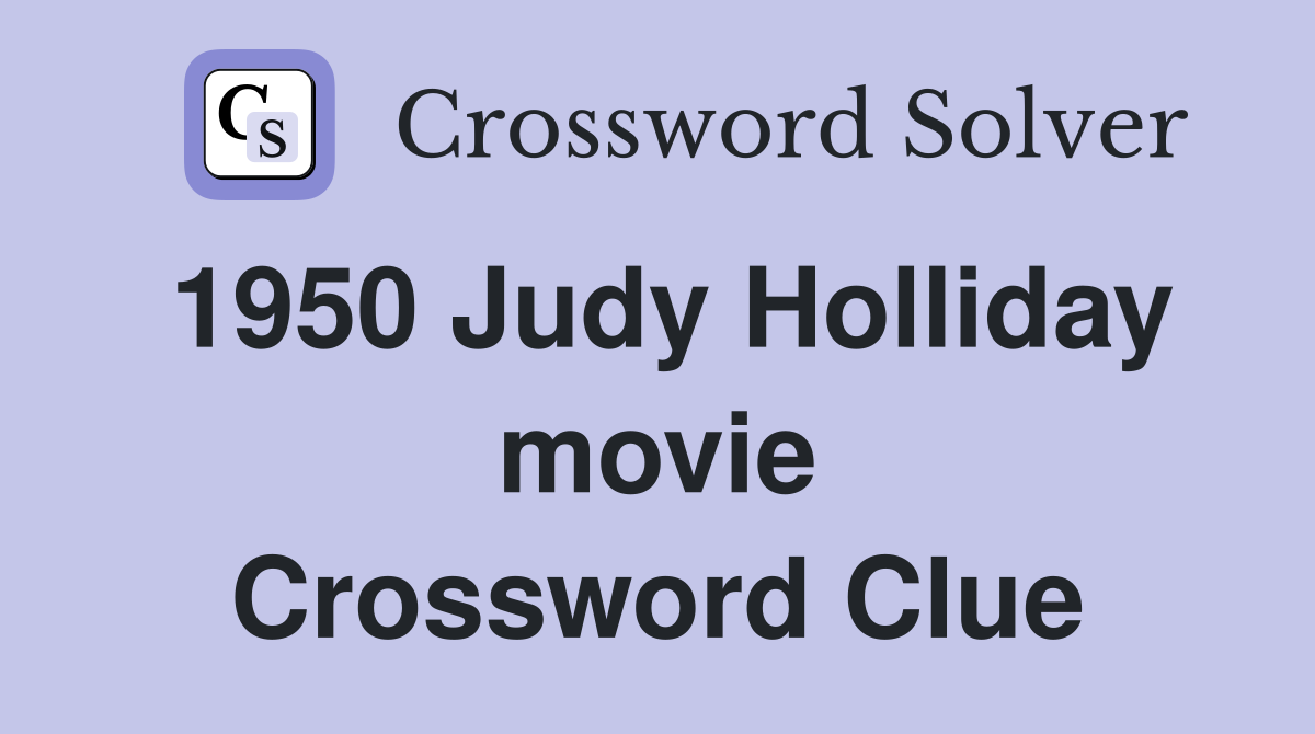 1950 Judy Holliday movie Crossword Clue