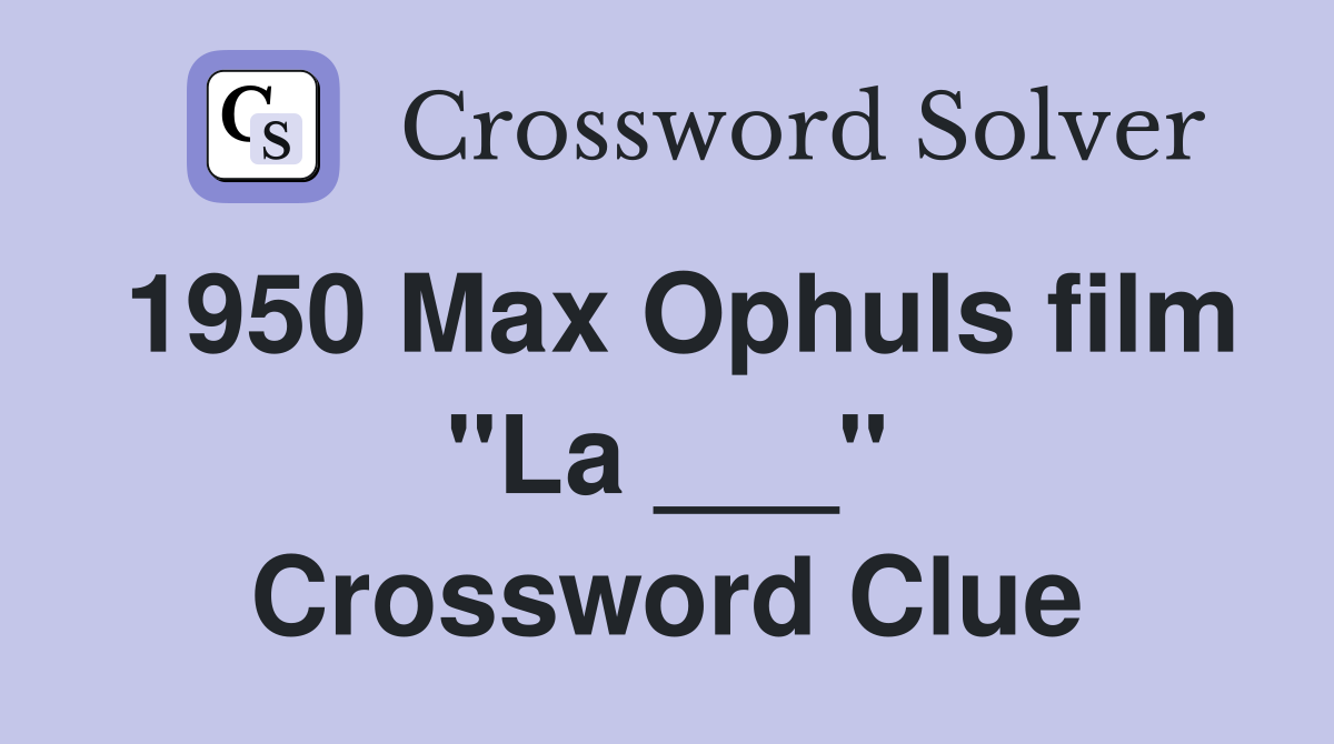 1950 Max Ophuls film "La ___" Crossword Clue