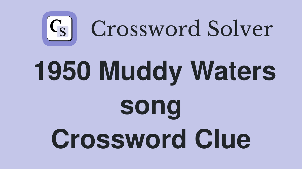 1950 Muddy Waters song Crossword Clue