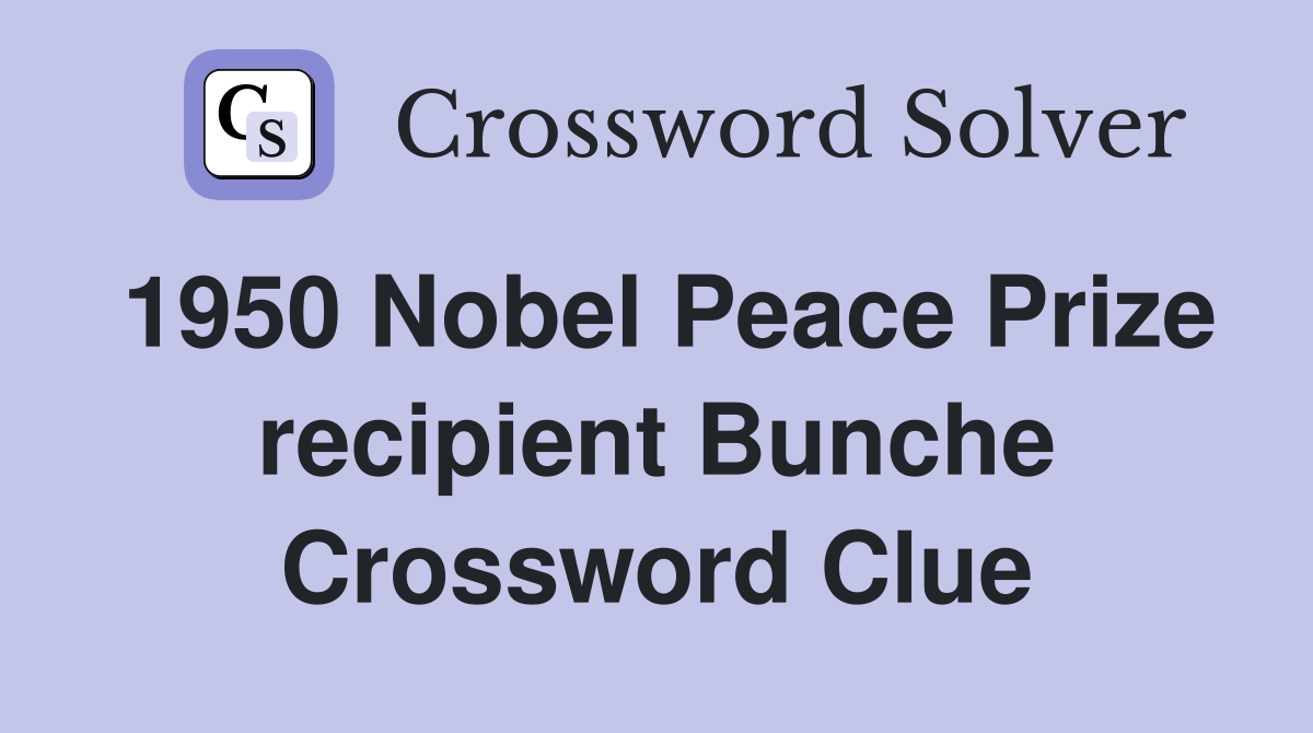 1950 Nobel Peace Prize recipient Bunche Crossword Clue