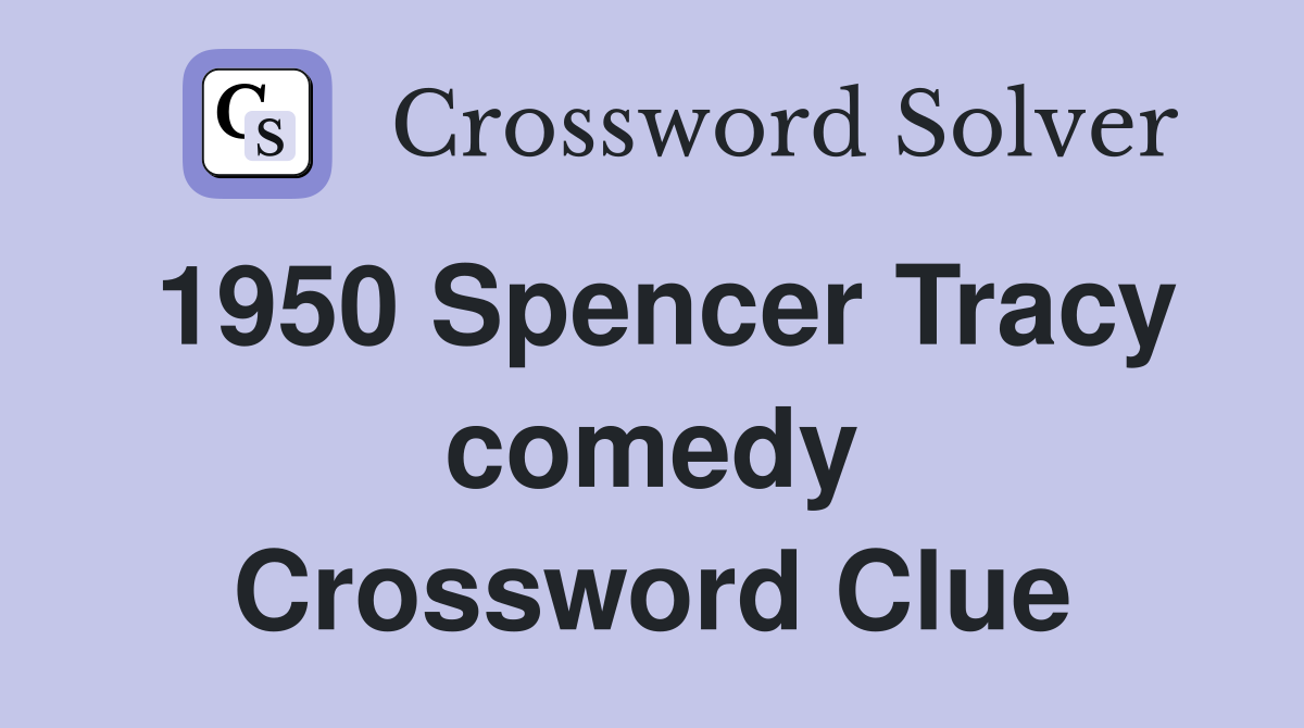 1950 Spencer Tracy comedy Crossword Clue
