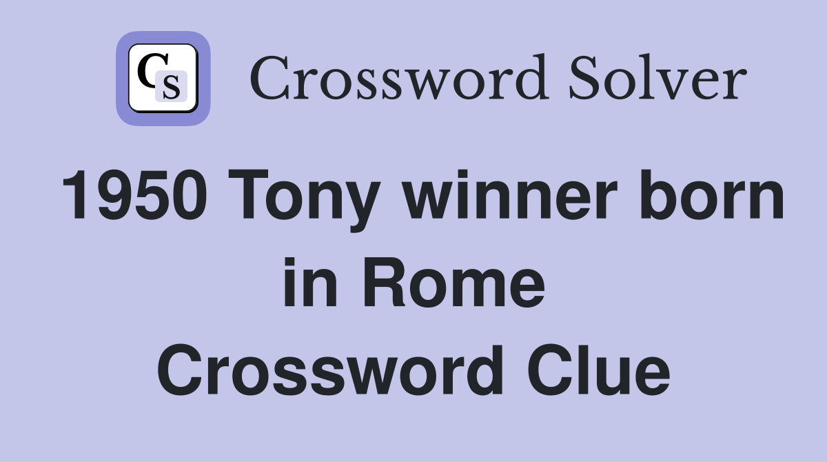 1950 Tony winner born in Rome Crossword Clue