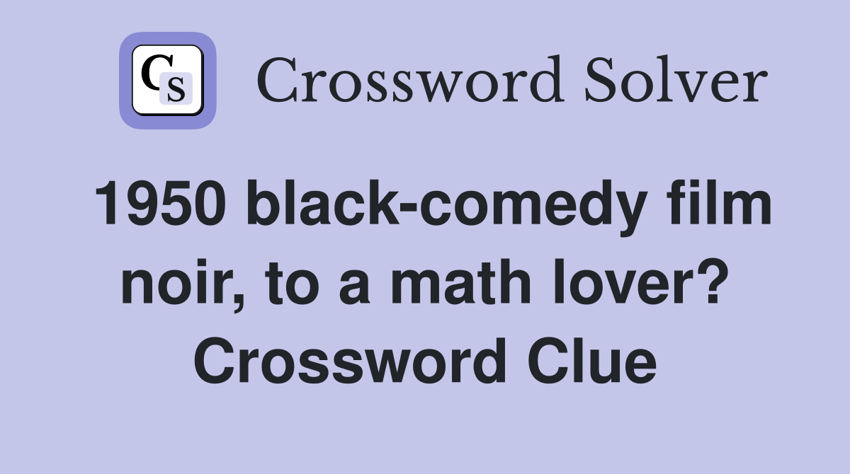1950 black-comedy film noir, to a math lover? Crossword Clue