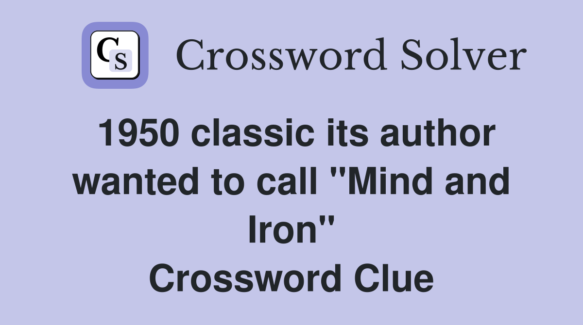 1950 classic its author wanted to call ''Mind and Iron'' Crossword Clue