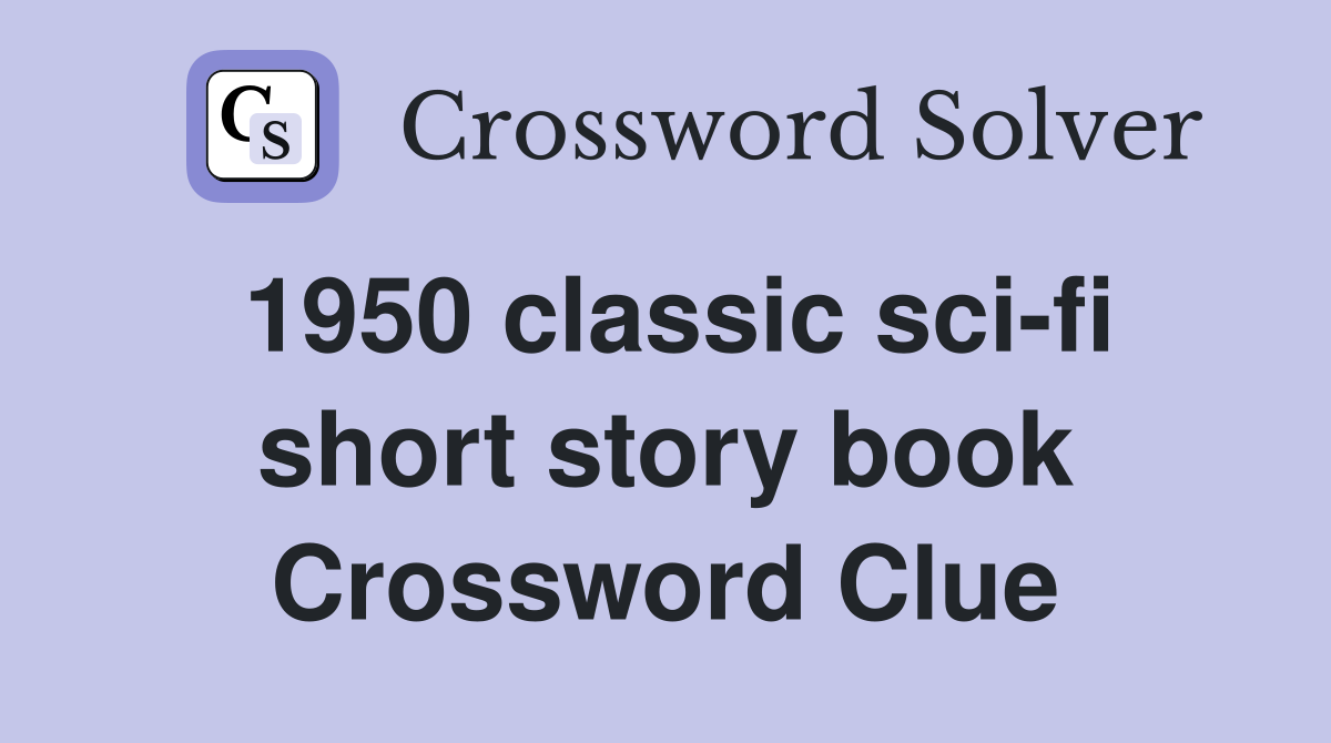 1950 classic sci-fi short story book Crossword Clue