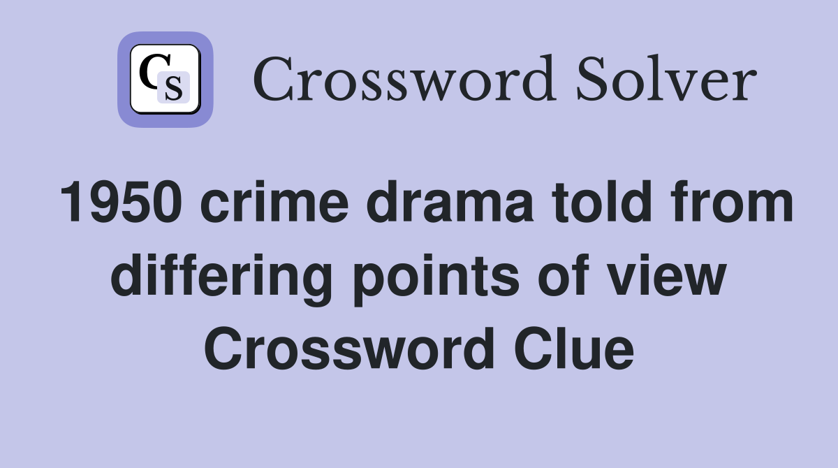 1950 crime drama told from differing points of view Crossword Clue