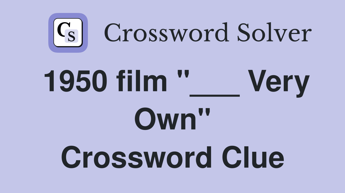 1950 film "___ Very Own" Crossword Clue