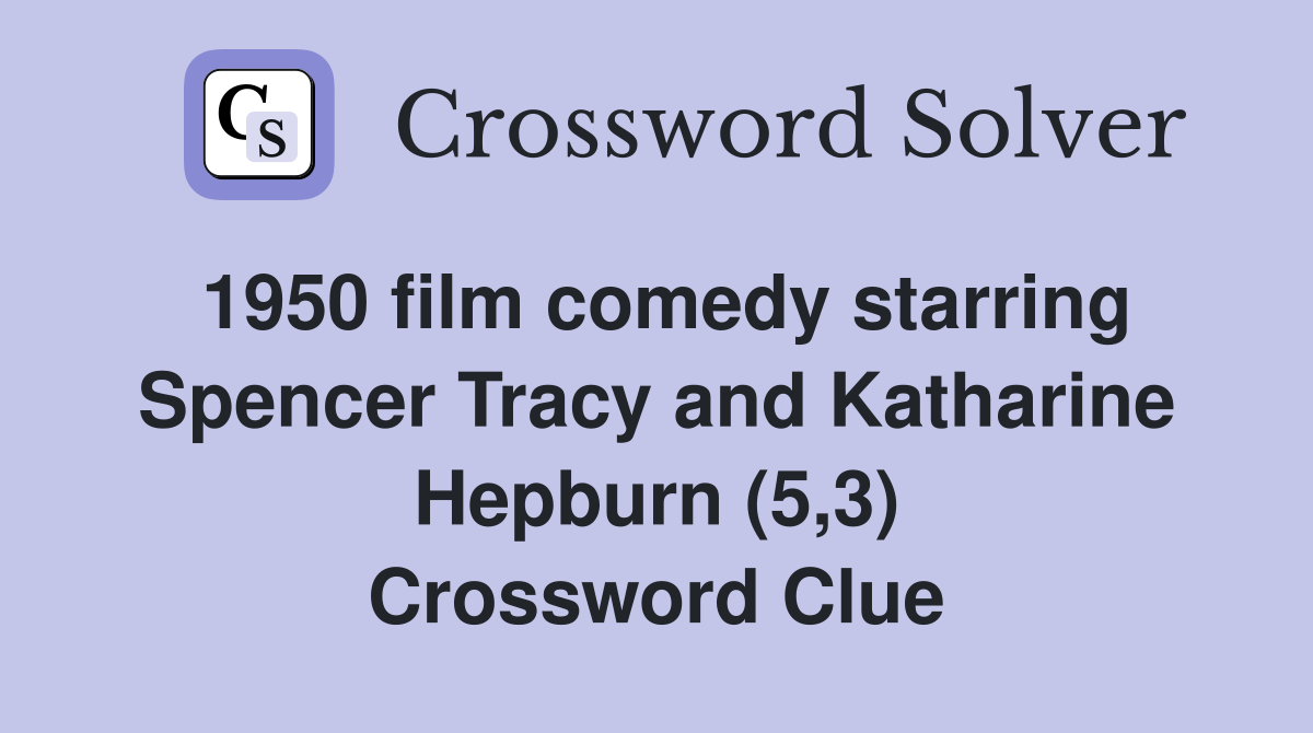 1950 film comedy starring Spencer Tracy and Katharine Hepburn (5,3) Crossword Clue
