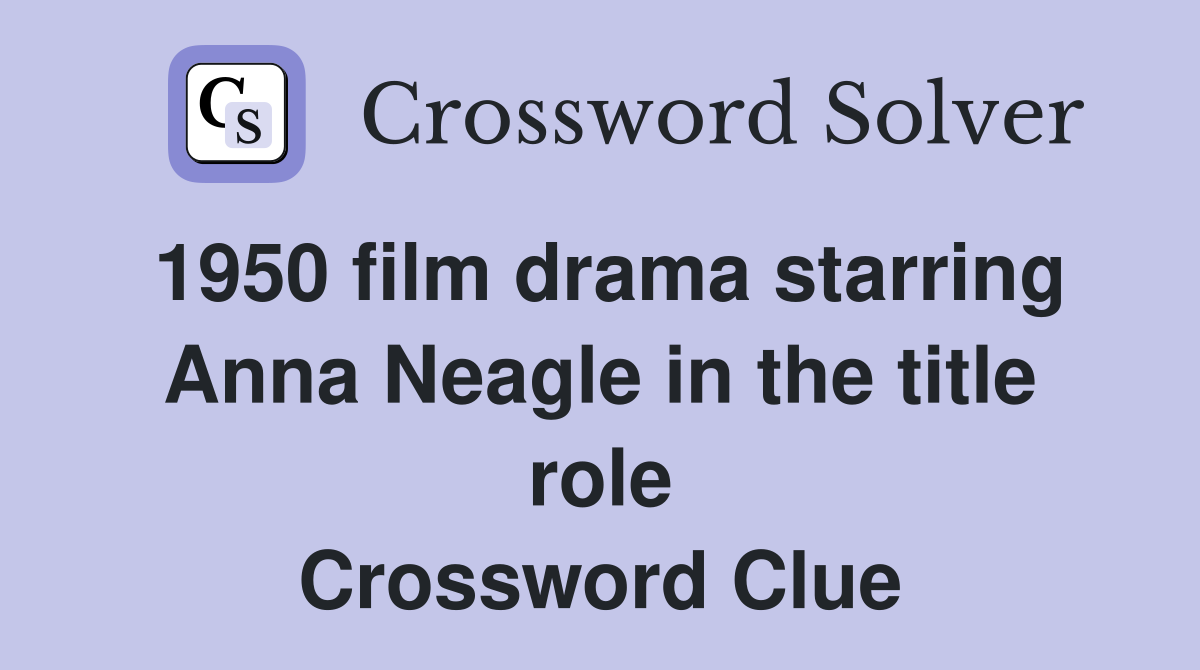 1950 film drama starring Anna Neagle in the title role Crossword Clue