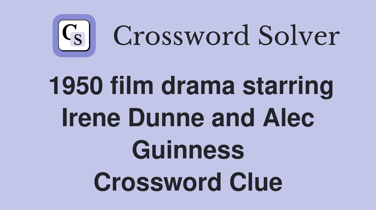 1950 film drama starring Irene Dunne and Alec Guinness Crossword Clue