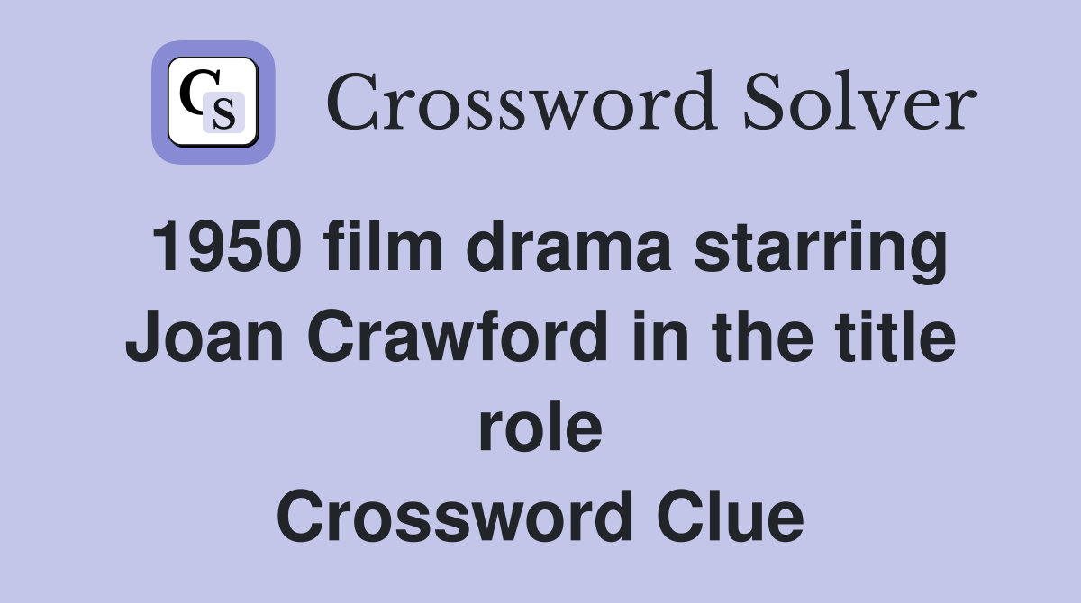 1950 film drama starring Joan Crawford in the title role Crossword Clue
