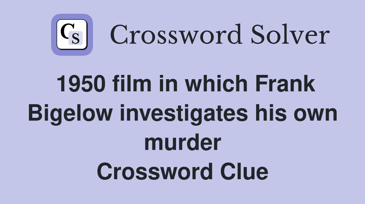 1950 film in which Frank Bigelow investigates his own murder Crossword Clue