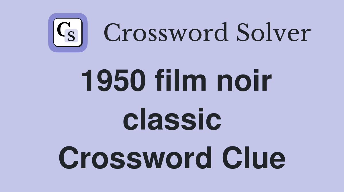 1950 film noir classic Crossword Clue