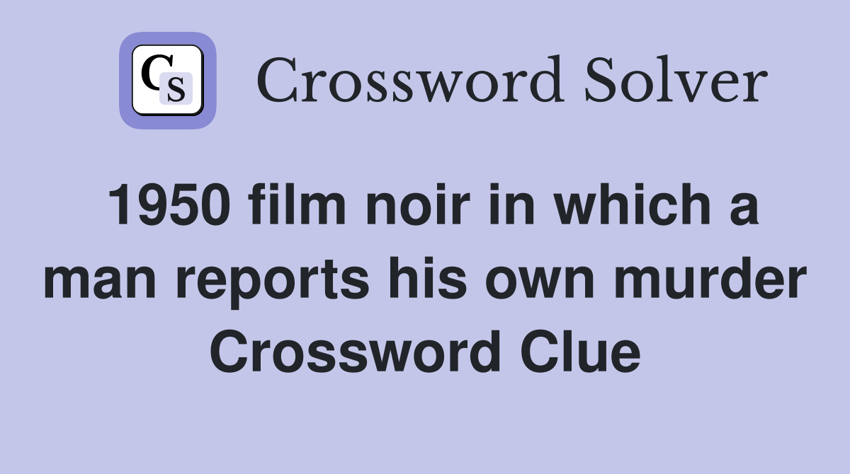 1950 film noir in which a man reports his own murder Crossword Clue