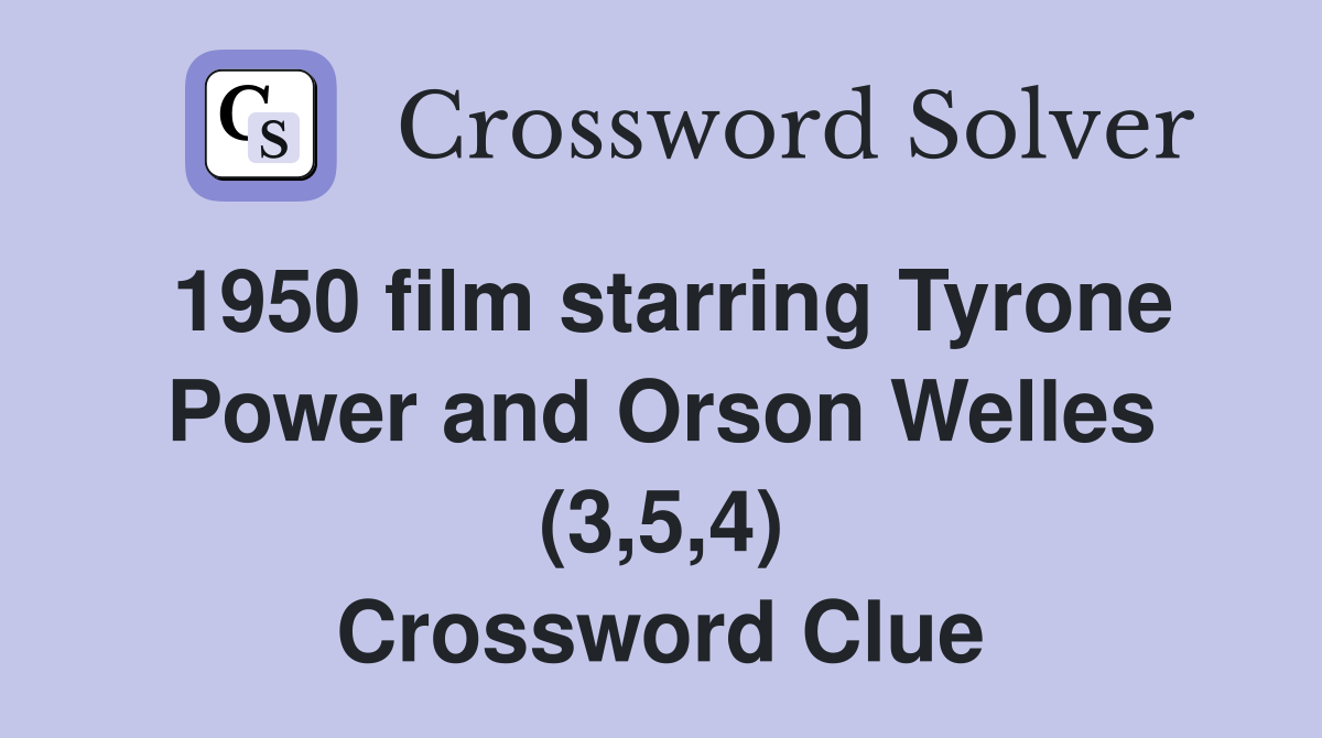 1950 film starring Tyrone Power and Orson Welles (3,5,4) Crossword Clue