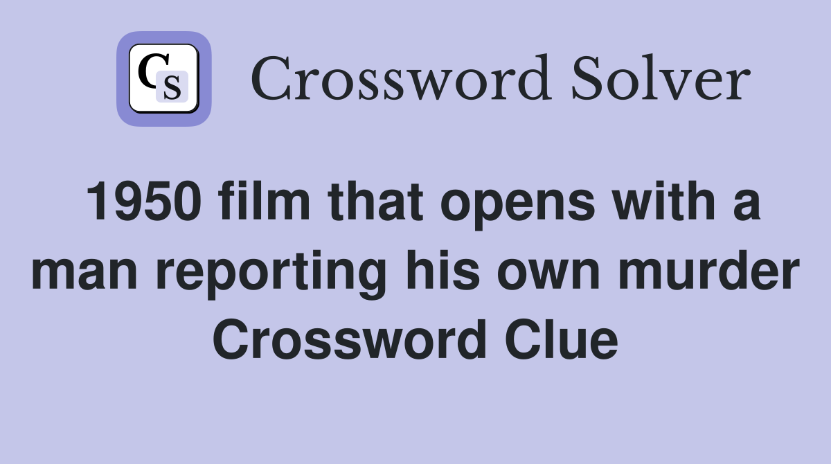 1950 film that opens with a man reporting his own murder Crossword Clue