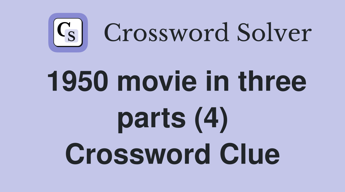 1950 movie in three parts (4) Crossword Clue