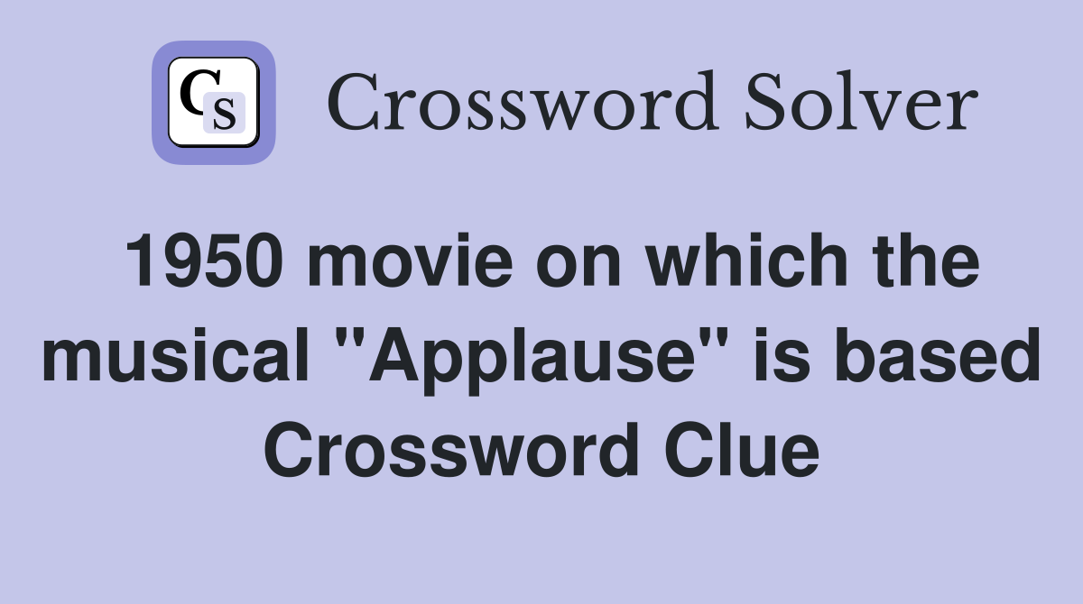 1950 movie on which the musical "Applause" is based Crossword Clue