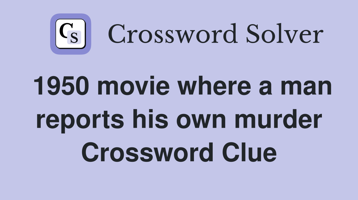 1950 movie where a man reports his own murder Crossword Clue