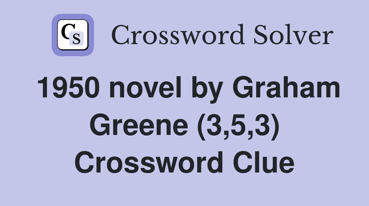 1950 novel by Graham Greene (3,5,3) Crossword Clue