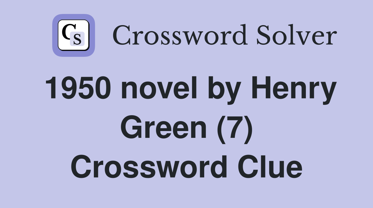 1950 novel by Henry Green (7) Crossword Clue