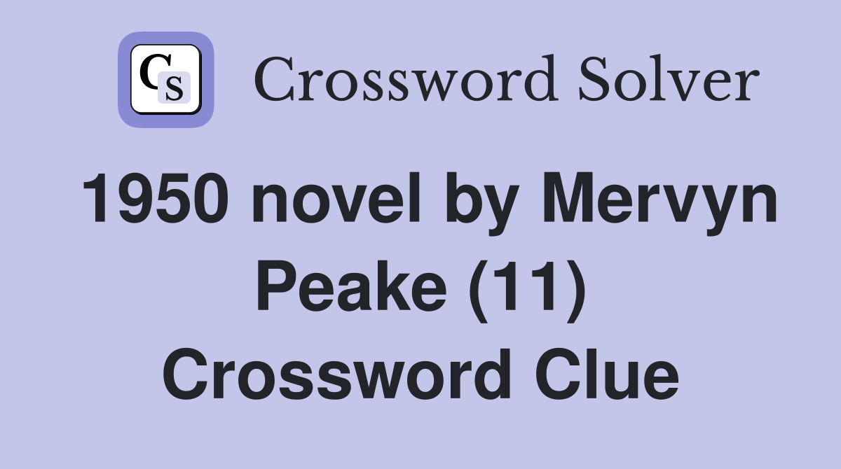 1950 novel by Mervyn Peake (11) Crossword Clue