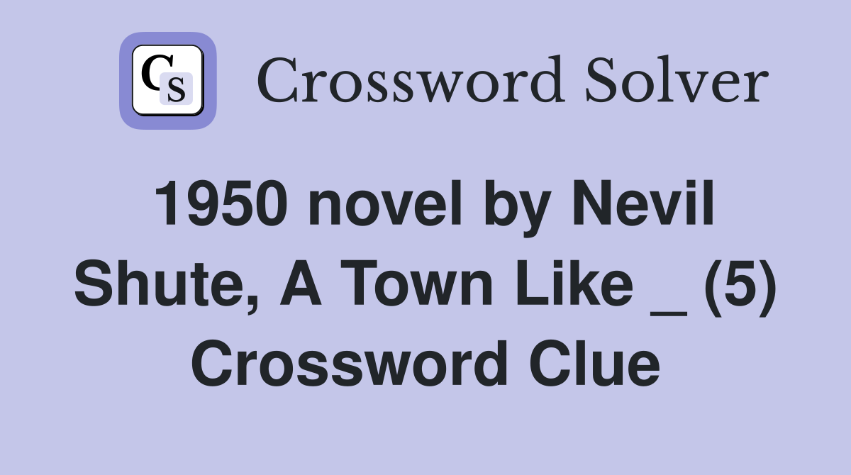 1950 novel by Nevil Shute, A Town Like _ (5) Crossword Clue