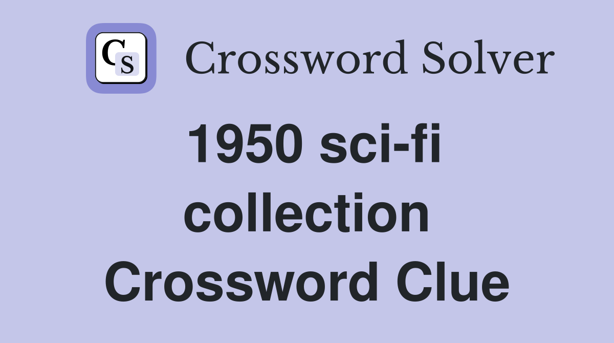 1950 sci-fi collection Crossword Clue