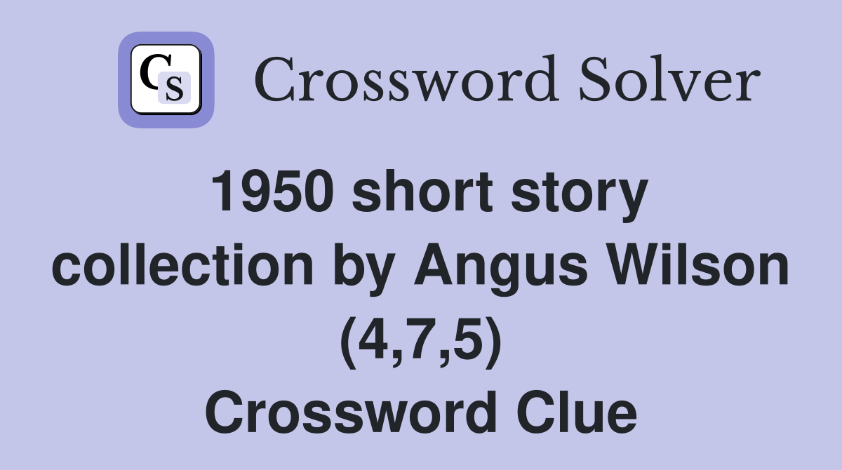 1950 short story collection by Angus Wilson (4,7,5) Crossword Clue