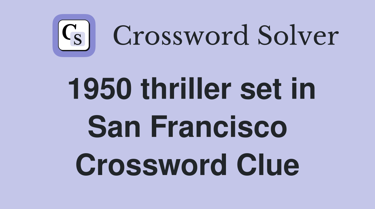 1950 thriller set in San Francisco Crossword Clue
