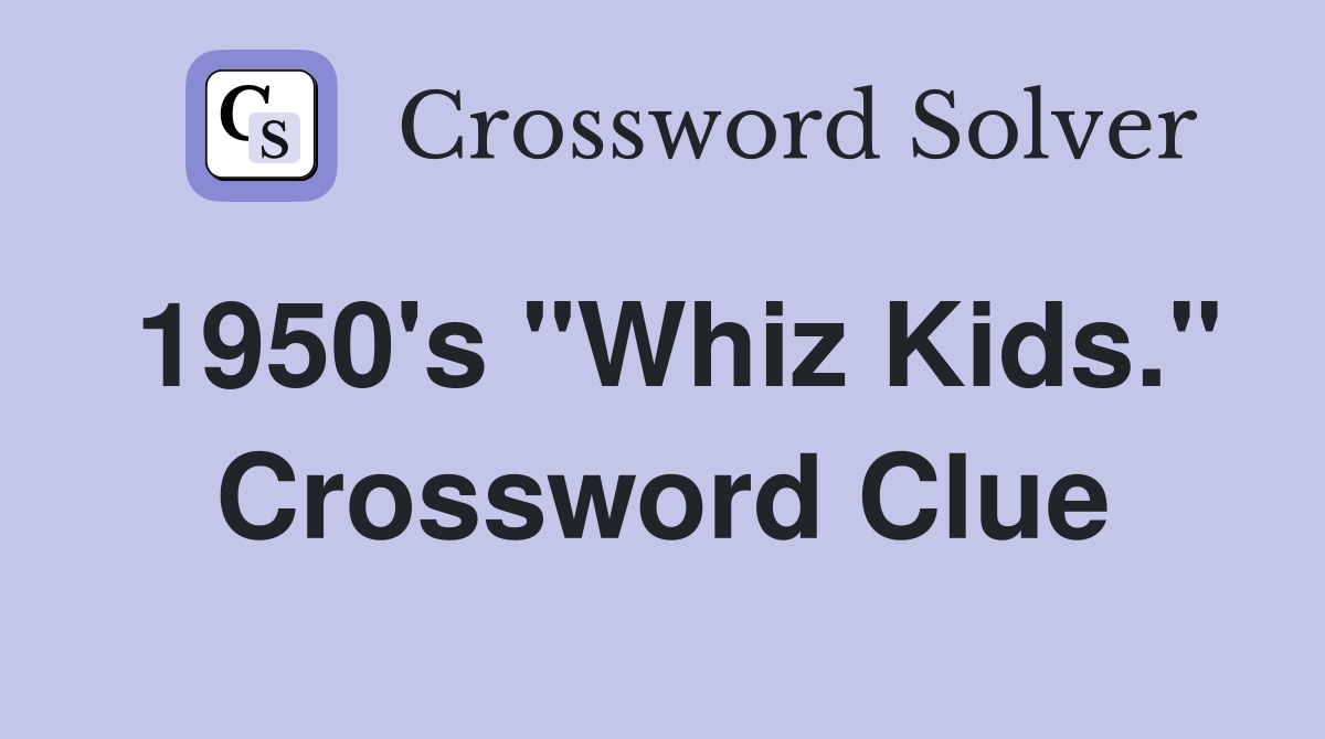 1950's "Whiz Kids." Crossword Clue