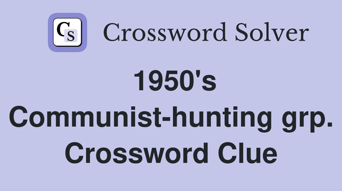 1950's Communist-hunting grp. Crossword Clue